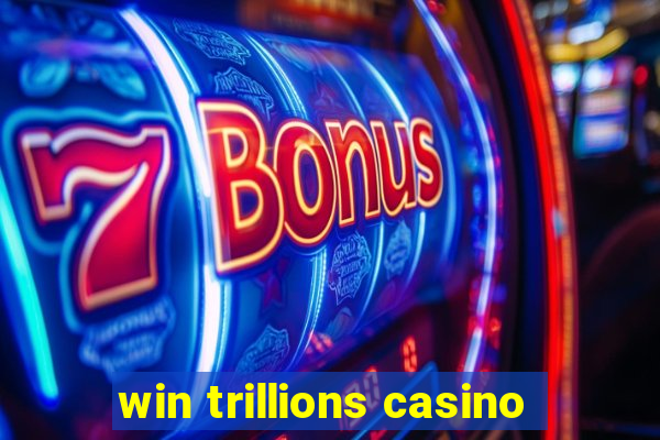 win trillions casino