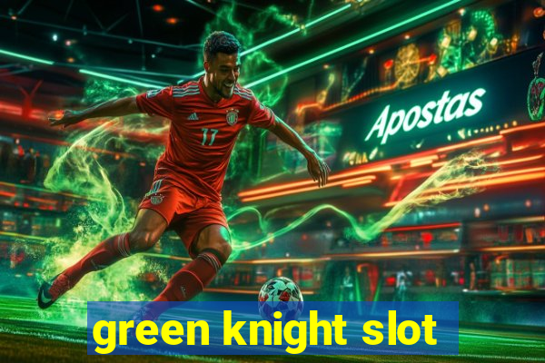 green knight slot