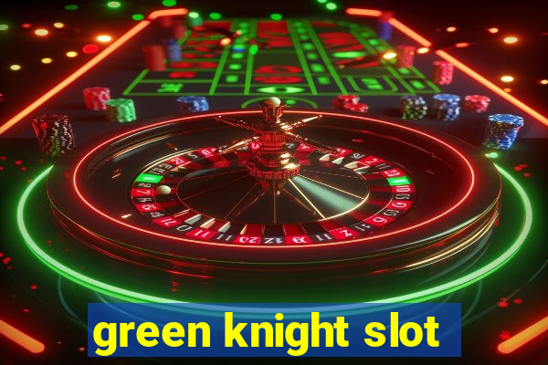 green knight slot