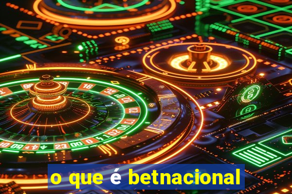 o que é betnacional