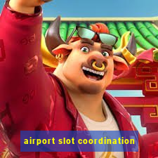 airport slot coordination