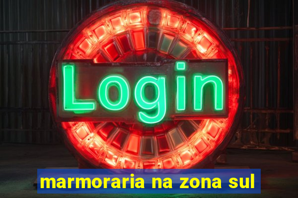 marmoraria na zona sul