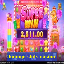 huuuge slots casino