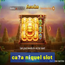 ca?a níquel slot