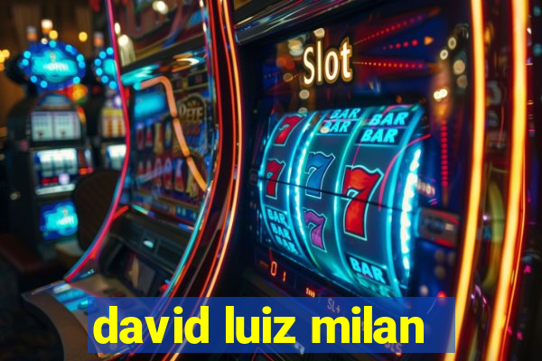 david luiz milan