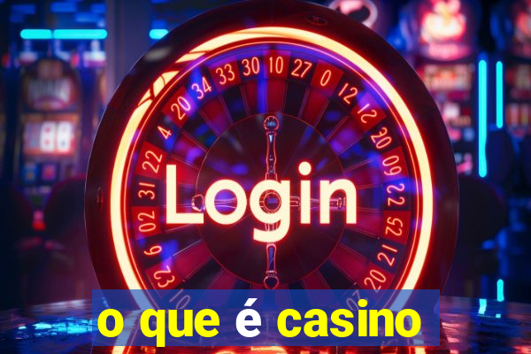 o que é casino