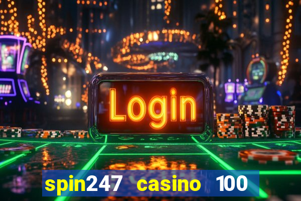 spin247 casino 100 free spins