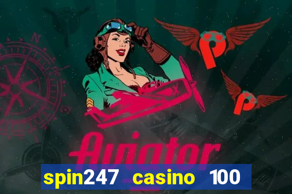 spin247 casino 100 free spins