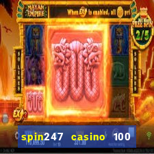 spin247 casino 100 free spins