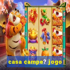 casa campe? jogo