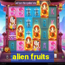 alien fruits