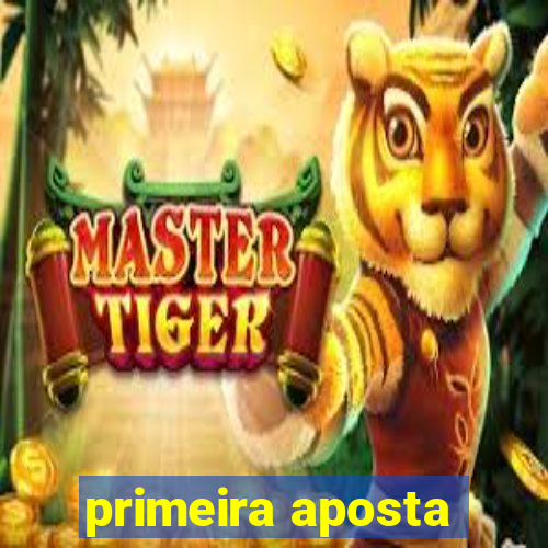 primeira aposta