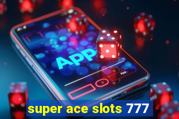 super ace slots 777