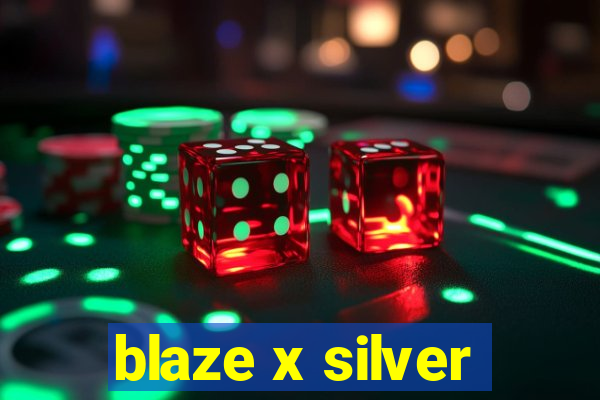 blaze x silver