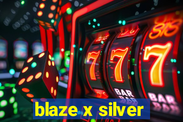 blaze x silver