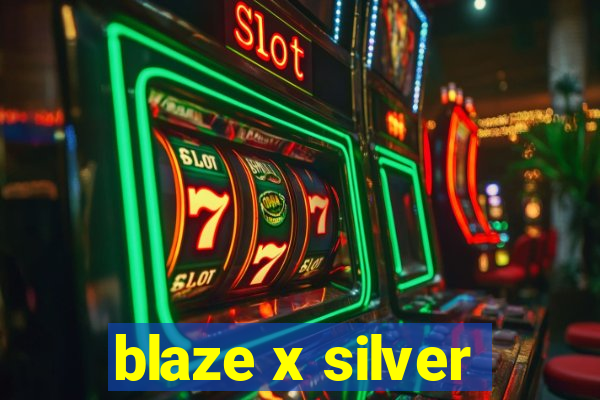 blaze x silver