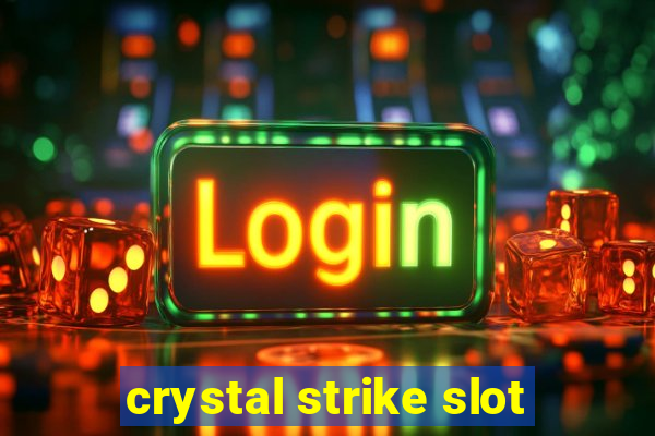 crystal strike slot