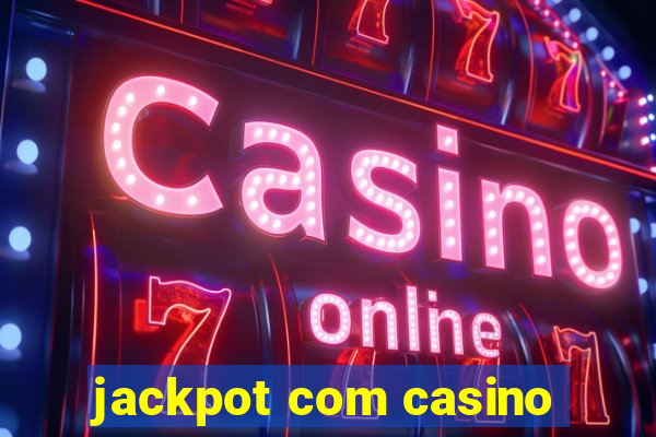 jackpot com casino