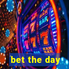 bet the day