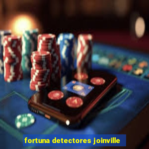 fortuna detectores joinville