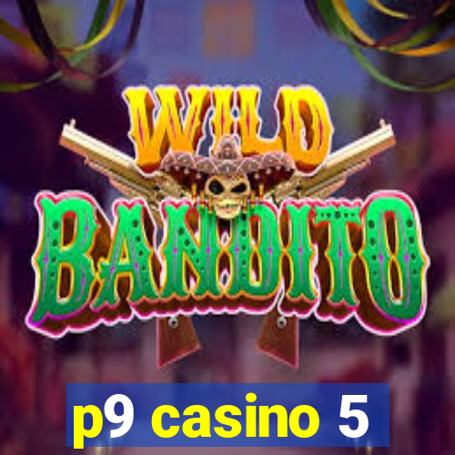 p9 casino 5