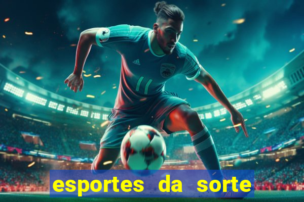 esportes da sorte e vai de bet