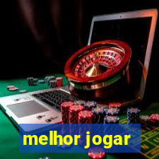 melhor jogar