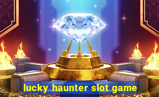 lucky haunter slot game