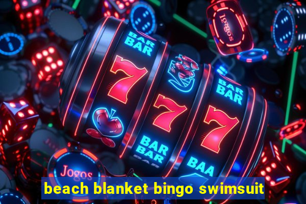 beach blanket bingo swimsuit