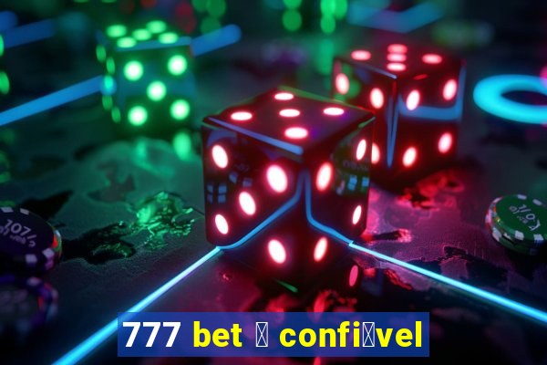 777 bet 茅 confi谩vel