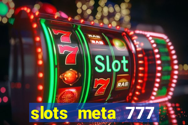 slots meta 777 real money