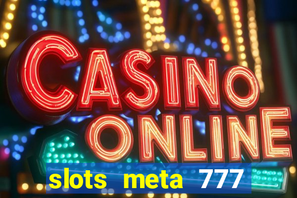 slots meta 777 real money