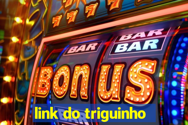 link do triguinho