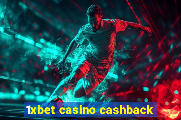 1xbet casino cashback