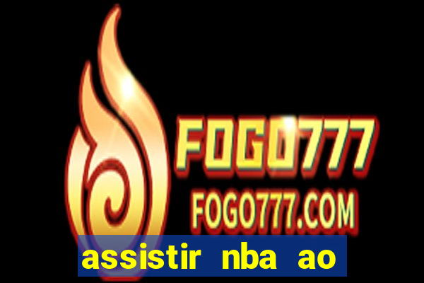 assistir nba ao vivo multicanais