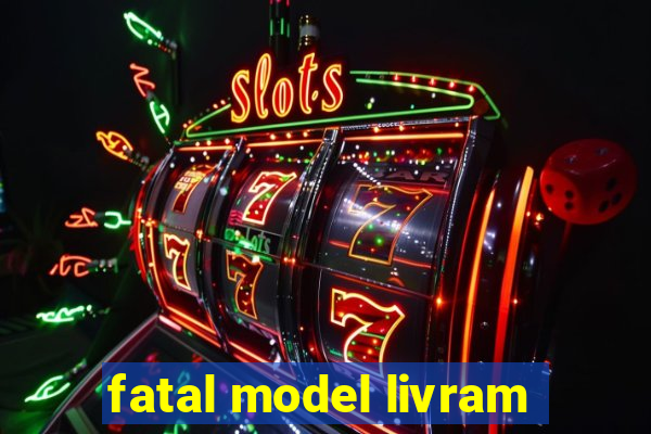 fatal model livram