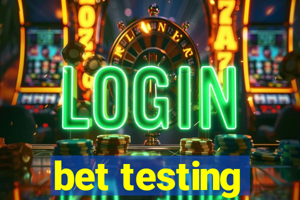 bet testing