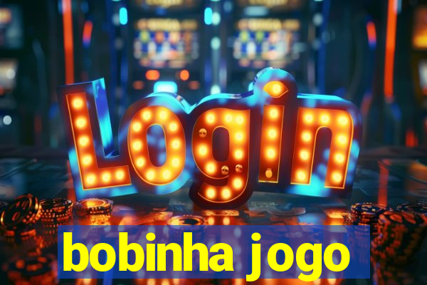 bobinha jogo