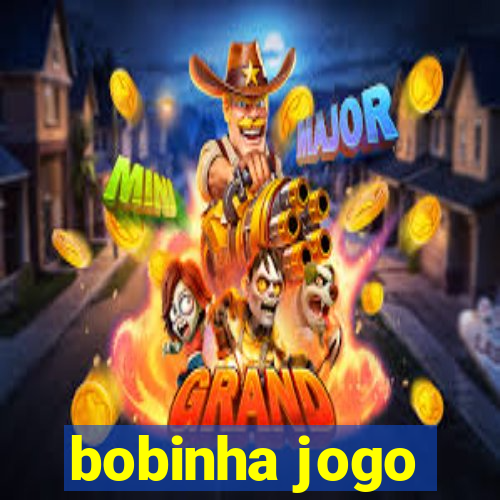 bobinha jogo