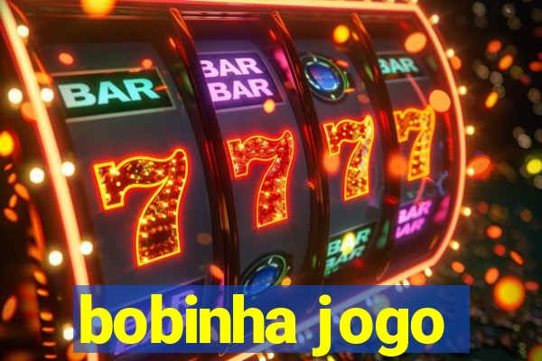 bobinha jogo