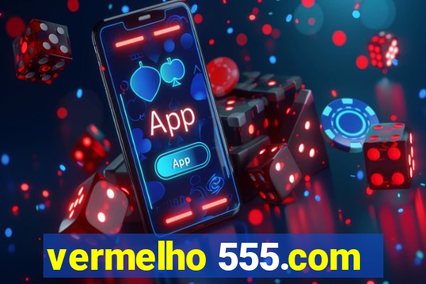 vermelho 555.com