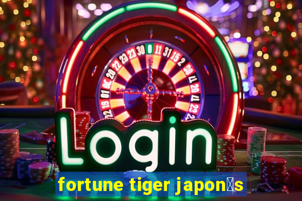 fortune tiger japon锚s