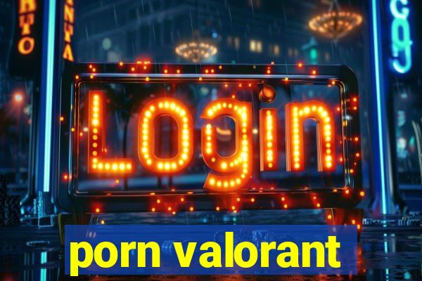 porn valorant