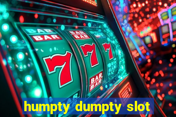 humpty dumpty slot