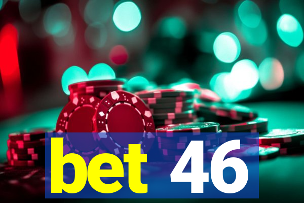 bet 46