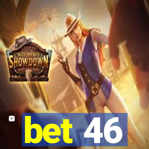 bet 46