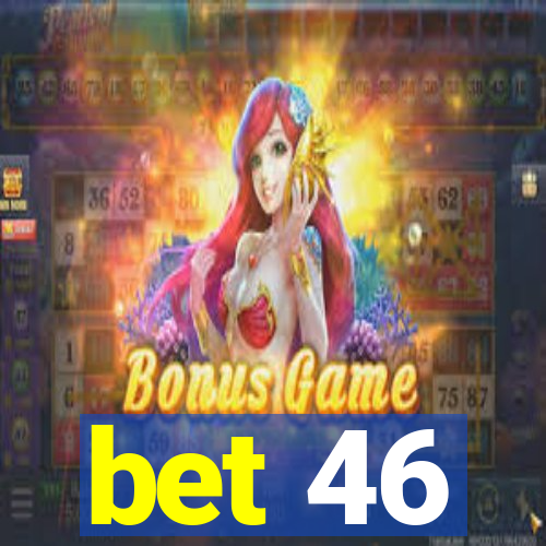 bet 46