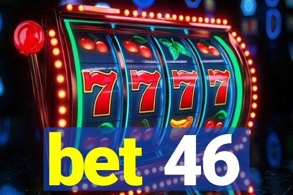 bet 46