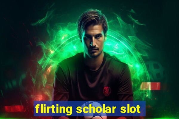 flirting scholar slot