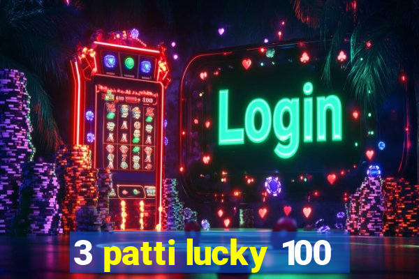 3 patti lucky 100